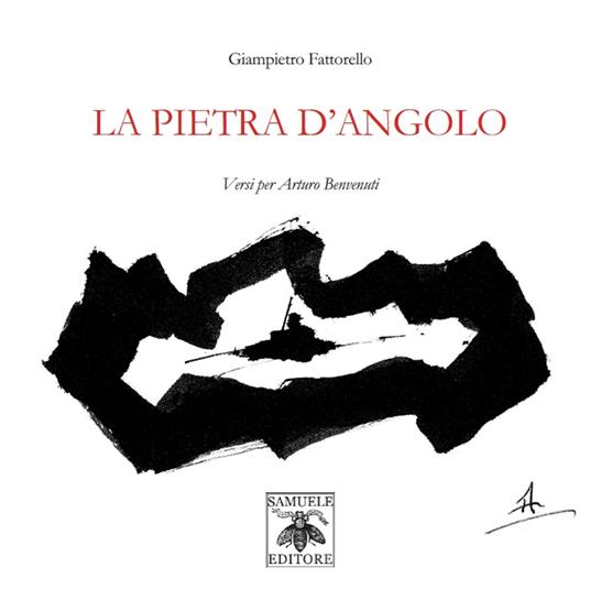La pietra d'angolo. Versi per Arturo Benvenuti - Giampietro Fattorello - copertina