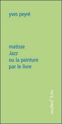 Matisse. Jazz ou la peinture per le livre - Yves Peyré - copertina