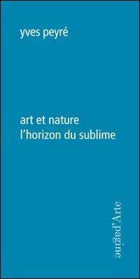 Art et nature l'horizon du sublime - Yves Peyré - copertina