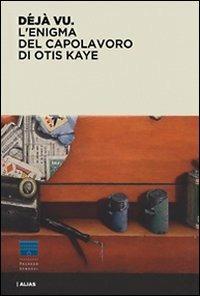 Déjà vu. L'enigma del capolavoro di Otis Kaye - 3