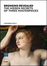 Bronzino rivelato. Segreti di tre capolavori. Ediz. inglese