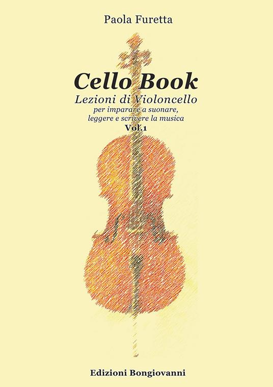 Cello book. Lezioni di violoncello. Metodo. Ediz. per la scuola. Vol. 1: Per imparare a suonare, leggere e scrivere la musica. - Paola Furetta - copertina