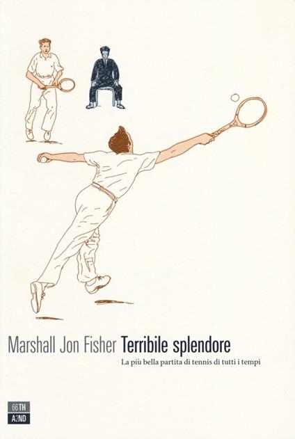 Terribile splendore. La più bella partita di tennis di tutti i tempi - Marshall J. Fisher - copertina