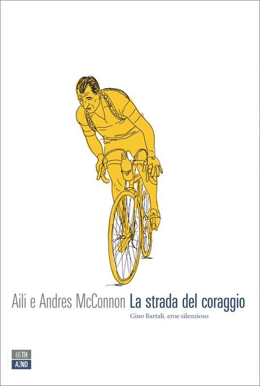 La strada del coraggio. Gino Bartali, eroe silenzioso - Aili McConnon,Andres McConnon,Marco Bertoli - ebook