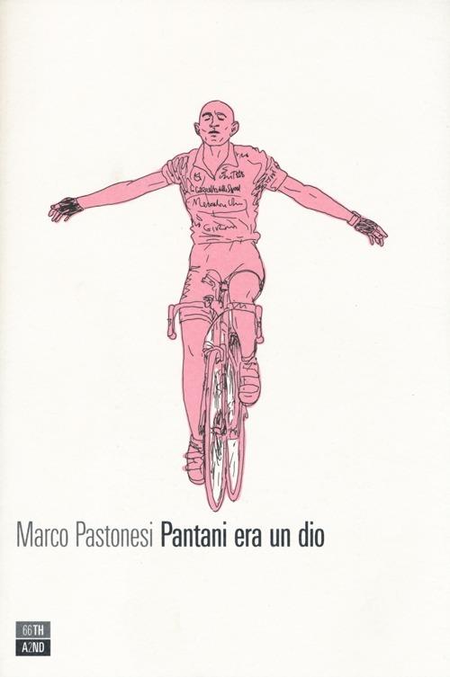 Pantani era un dio - Marco Pastonesi - copertina