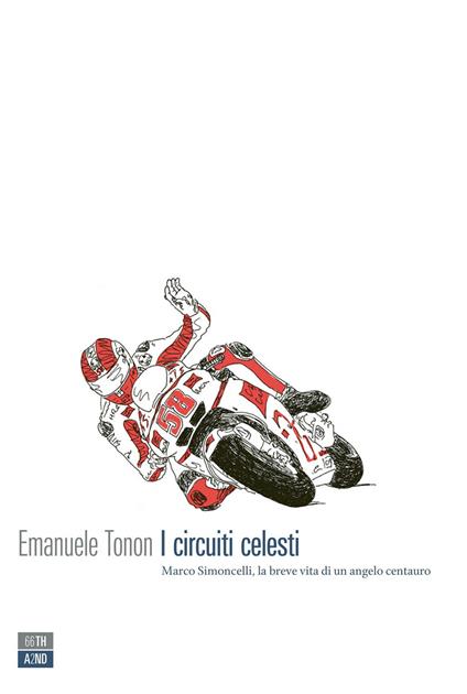 I circuiti celesti. Marco Simoncelli, la breve vita di un angelo centauro - Emanuele Tonon - ebook