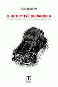 Il detective Depardieu e il delitto del teatro des Blancs Mateaux - Paolo Bartolozzi - copertina