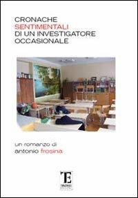 Cronache sentimentali di un investigatore occasionale - Antonio Frosina - copertina