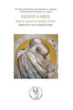 Elogio a Eros. Amore umano e tempi ultimi. Saggi scelti a cura di Eduardo Ciampi