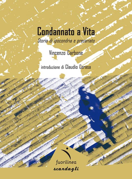 Condannato a vita. Storia di ipocondria e precariato - Vincenzo Carbone - copertina