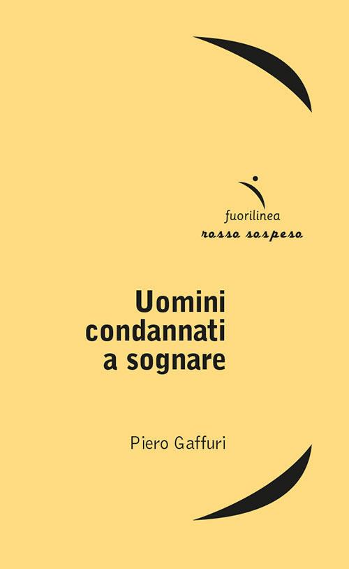 Uomini condannati a sognare - Piero Gaffuri - copertina
