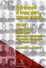 Tutti ricoperti di terra e pietre, stavamo in attesa. 1918-2018. Centenario della Grande Guerra. Le testimonianze dei Monterotondesi, diari, documenti, lettere, immagini, reperti, itinerari e tracce