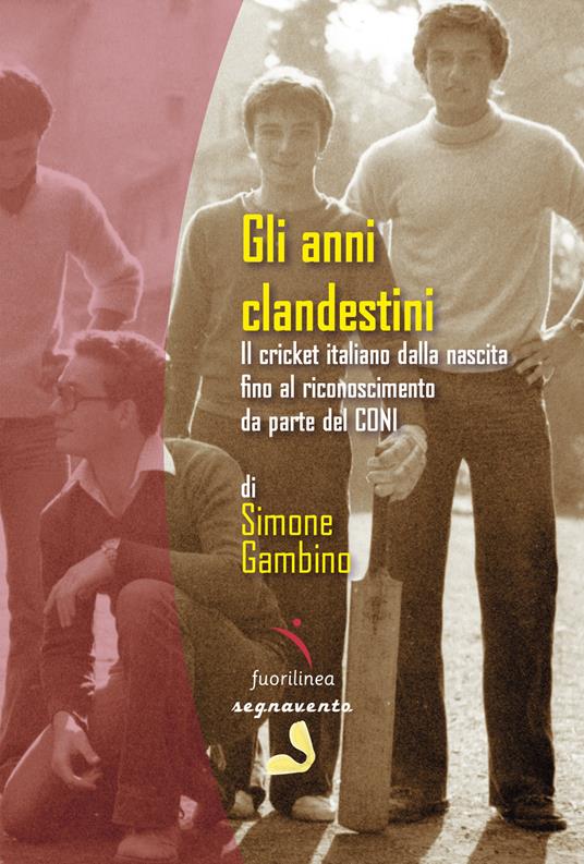 Gli anni clandestini. Il cricket italiano dalla nascita fino al riconoscimento da parte del CONI - Simone Gambino - copertina