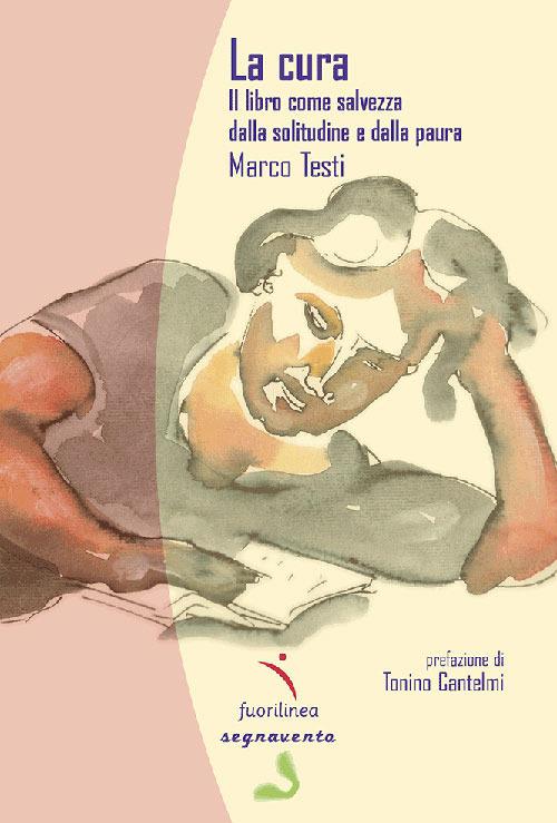 La cura. Il libro come salvezza dalla solitudine e dalla paura - Marco Testi - copertina