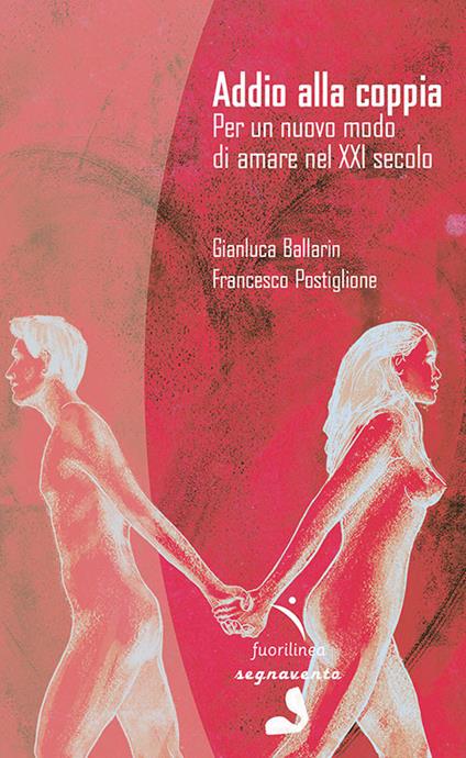 Addio alla coppia. Per un nuovo modo di amare nel XXI secolo - Gianluca Ballarin,Francesco Postiglione - copertina