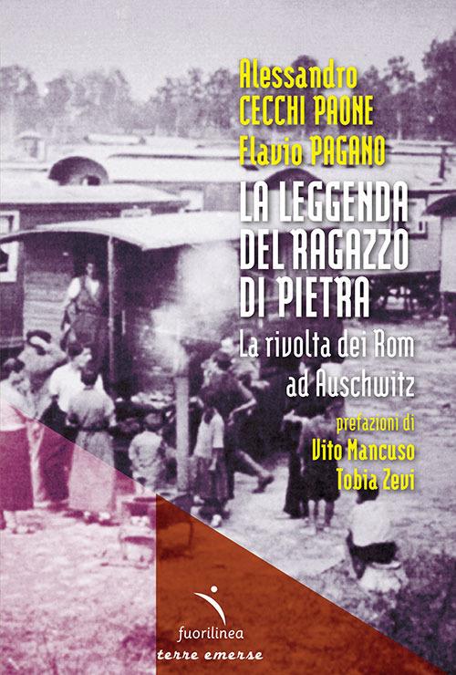 La leggenda del ragazzo di pietra. La rivolta dei Rom ad Auschwitz - Alessandro Cecchi Paone,Flavio Pagano - copertina
