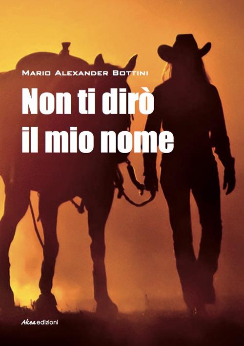 Non ti dirò il mio nome - Mario Alexander Bottini - copertina