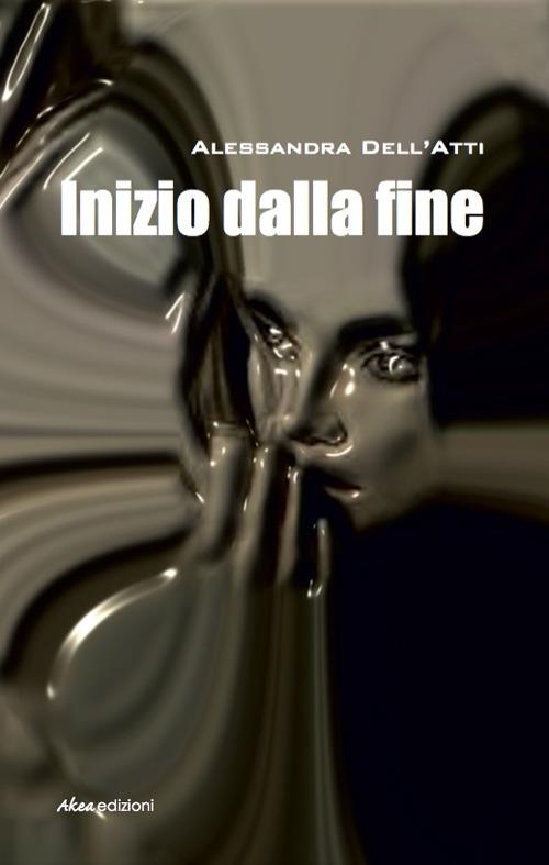 Inizio dalla fine - Alessandra Dell'Atti - copertina