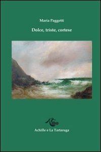 Dolce, triste, cortese - Maria Paggetti - copertina
