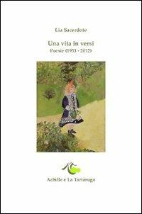Una vita in versi. Poesie (1953-2012) - Lia Sacerdote - copertina