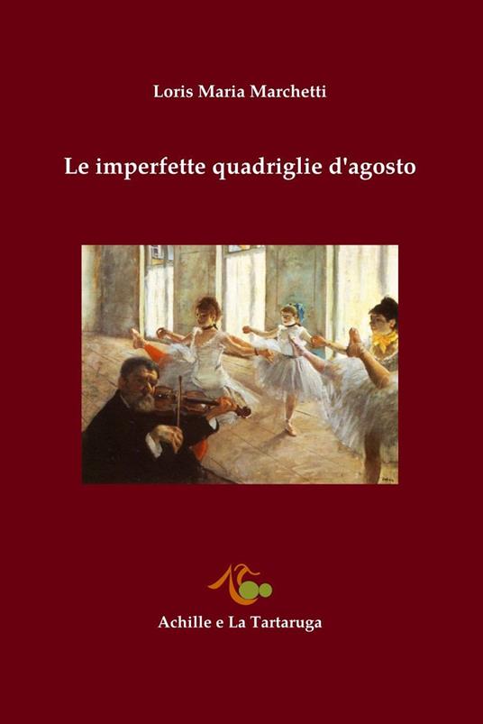 Le imperfette quadriglie d'agosto - Loris Maria Marchetti - copertina