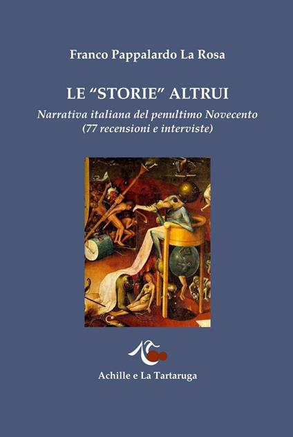 Le «storie» altrui. Narrativa italiana del penultimo Novecento (77 recensioni e interviste) - Franco Pappalardo La Rosa - copertina