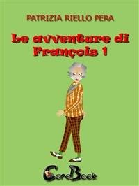 Le avventure di François. Vol. 1 - Patrizia Riello Pera - ebook