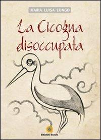 La cicogna disoccupata - M. Luisa Longo - copertina