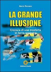 La grande illusione. Cronaca di una trasferta in terra spagnola - Marco Rossano - copertina