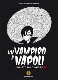 Un vampiro a Napoli. Una storia d'amore - Ciro Scotto Di Minico - copertina