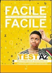 Facile facile test A2. Facile facile test di conoscenza della lingua italiana. Per permessi di soggiorno CE - Paolo Cassiani - copertina