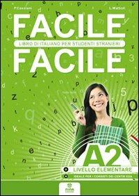 Facile facile A2. Italiano per studenti stranieri. A2 livello elementare - Paolo Cassiani,Laura Mattioli - copertina