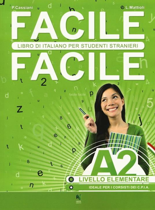 Facile facile. Italiano per studenti stranieri. A2 livello elementare - Laura Mattioli,Paolo Cassiani - copertina