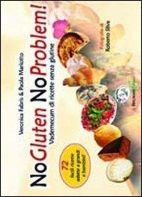 NoGluten NoProblem. Vademecum di ricette senza glutine - Veronica Fabris,Paola Mariotto - copertina
