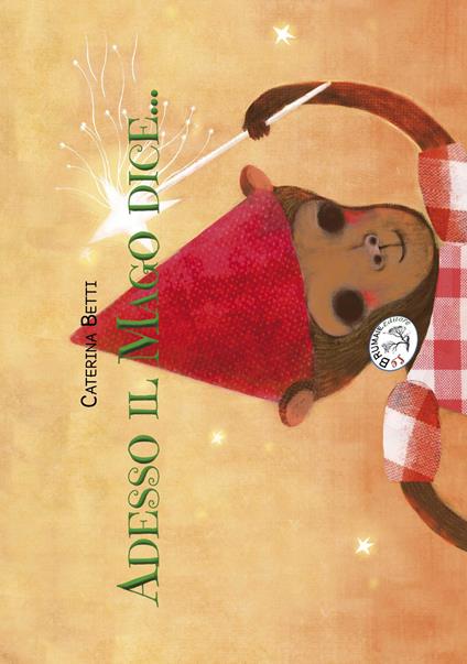 Adesso il mago dice.... Ediz. illustrata - Caterina Betti - copertina