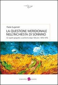 La questione meridionale nell'inchiesta di Sonnino. Gli aspetti geografici a confronto dopo 100 anni (1876-1976) - Paola Sugameli - copertina