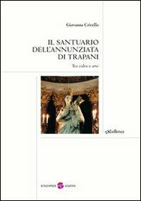 Il santuario dell'Annunziata di Trapani. Tra culto e arte - Giovanna Crivello - copertina