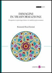 Immagini in trasformazione. Prospettive in psicologia clinica e in medicina psicosomatica - Emanuele O. Crestani - copertina