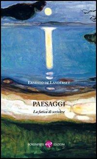 Paesaggi. La fatica di scrivere - Ernesto De Landerset - copertina