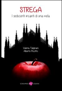 Strega. I seducenti incanti di una mela - Valeria Talignani,Alberto Piccitto - copertina