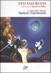 La storia del Capitano Quijote Patchwork - Stefano Benni,Spartaco Ripa - copertina