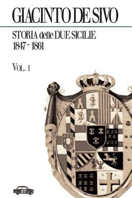 Storia delle Due Sicilie 1847-1861. Vol. 1 - Giacinto de'Sivo - copertina