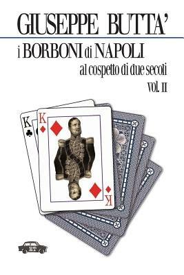 I Borboni di Napoli al cospetto di due secoli. Vol. 2 - Giuseppe Buttà - copertina