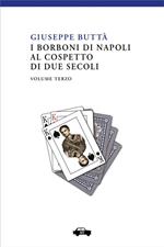 I Borboni di Napoli al cospetto di due secoli. Vol. 3