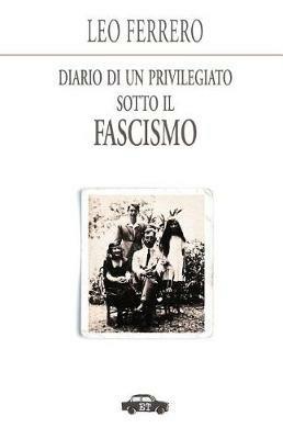 Diario di un privilegiato sotto il fascismo - Leo Ferrero - copertina