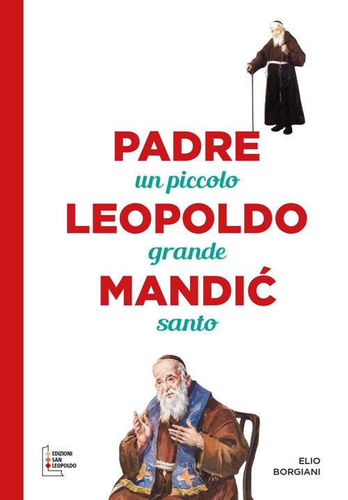 Padre Leopoldo Mandic. Un piccolo grande santo. Ediz. a caratteri grandi - Elio Borgiani - copertina