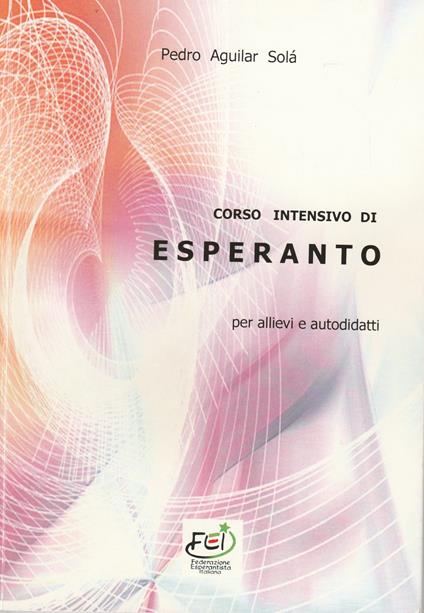 Corso intensivo di esperanto per allievi e autodidatti. Ediz. bilingue - Pedro Aguilar Solà - copertina
