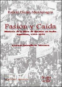 Pasión y caída. Memoria de la mesa de gremios en lucha. Argentina (1973-1976) - Rafael Flores Montenegro - copertina