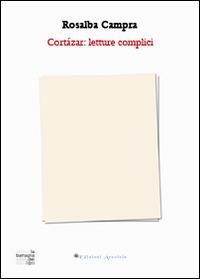 Cortázar. Letture complici - Rosalba Campra - copertina