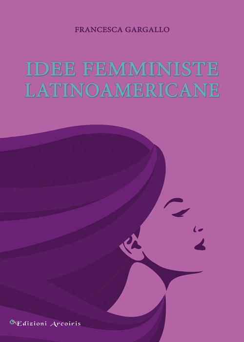Idee femministe latinoamericane - Francesca Gargallo - copertina